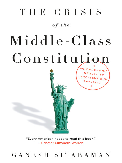 Title details for The Crisis of the Middle-Class Constitution by Ganesh Sitaraman - Wait list